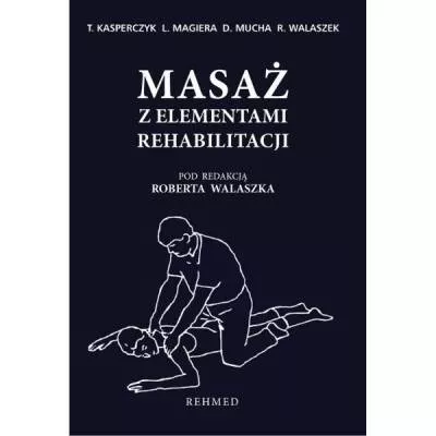 Masaż z elementami rehabilitacji - T. Kasperczyk, L. Magiera, D. Mucha, R. Walaszek