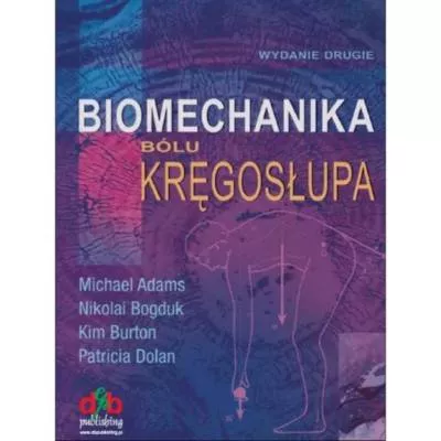 Biomechanika bólu kręgosłupa – M. Adams, N. Bogduk, K. Burton, P. Dolan