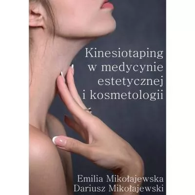 Kinesiotaping w medycynie estetycznej i kosmetologii - E. Mikołajewska, D. Mikołajewski - OUTLET