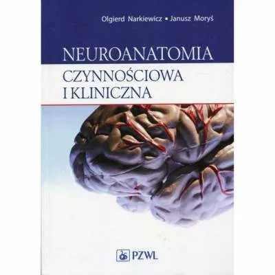 Neuroanatomia czynnościowa i kliniczna - O. Narkiewicz, J. Moryś