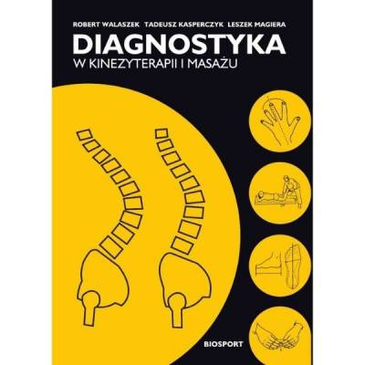 Diagnostyka w kinezyterapii i masażu - R. Walaszek, T. Kasperczyk, L. Magiera