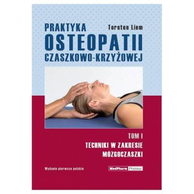 Praktyka osteopatii czaszkowo-krzyżowej. Tom I – T. Liem